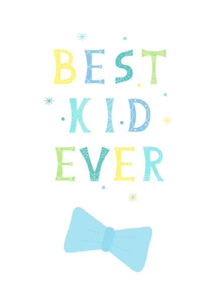 Vector illustration with bright inscription Best Kid Ever and bow tie on white background. — 스톡 벡터