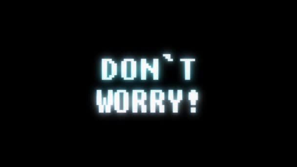 Retro videogame dont worry text computer old tv glitch interferenz noise screen animation nahtlose schleife neue qualität universal vintage motion dynamischer animierter hintergrund bunt freudig video — Stockvideo