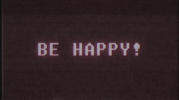 Retro videogame Be Happy tekst computer oude tv glitch-storingen lawaai scherm animatie naadloze loops nieuwe universele vintage beweging dynamische geanimeerde achtergrond kleurrijke vrolijke videokwaliteit — Stockvideo