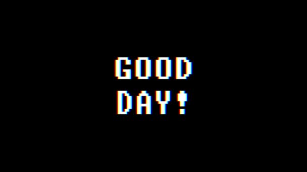Retro videogame GOOD DAY word text computer tv glitch interference noise screen animation seamless loop New quality universal vintage motion dynamic animated background colorful joyful video m — Stock Video