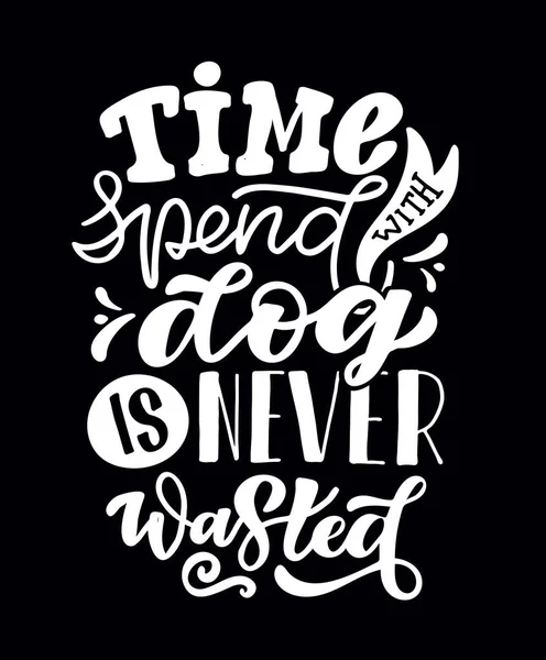 Time Spend Dogs Never Wasted Cute Hand Drawn Doodle Lettering — Stock Vector