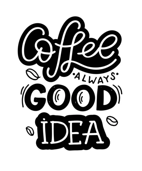 Lettering Quote Coffee Coffee Always Good Idea Coffee Take Away — Stock Vector