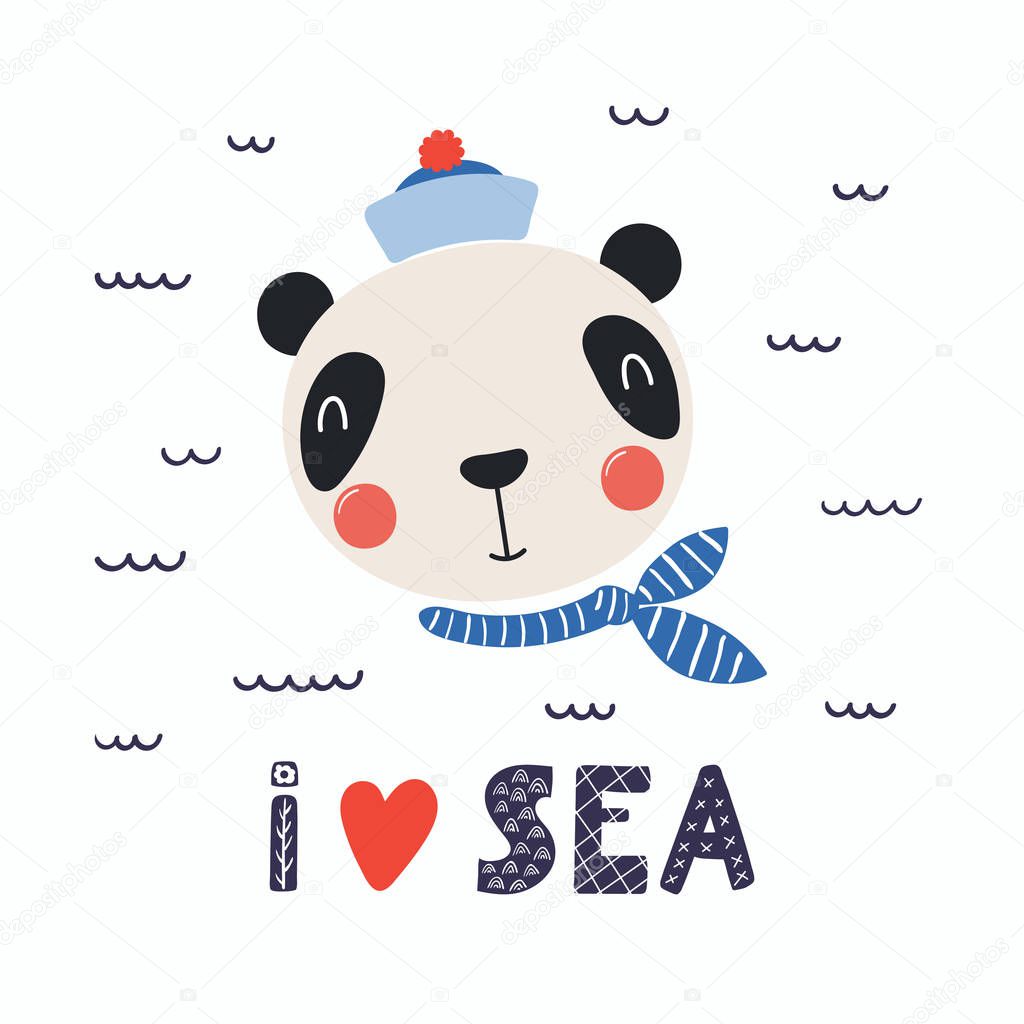 Hand drawn in scandinavian style of cute funny panda sailor in cap and neckerchief with lettering quote I love sea, Concept for children print, vector, illustration