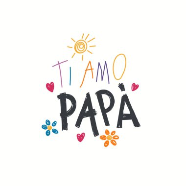 El yazılı yazı teklif baba İtalyanca, Ti amo baba, çocuksu çizimler güneş, Kalpler, çiçekler ile seviyorum. Beyaz izole nesnelerde. Vektör çizim. Babalar günü kartı için tasarım konsepti.