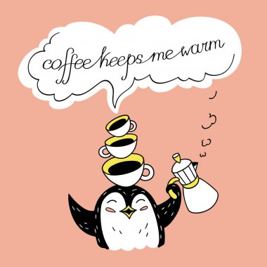 Kahve beni sıcak tutuyor. 
