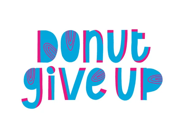 Donut give up calligraphy quote. Yummy phrase print. Funny vector handwritten sign. Decor menu — 图库矢量图片
