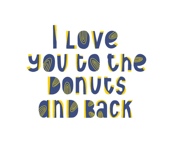 Amo-te até aos donuts e volto. Citação engraçada. Cartaz de vetor de rosca. Citação de caligrafia. Arte criativa a dizer. Frase de inspiração de menu. Letras alimentares para t-shirt ou caderno — Vetor de Stock