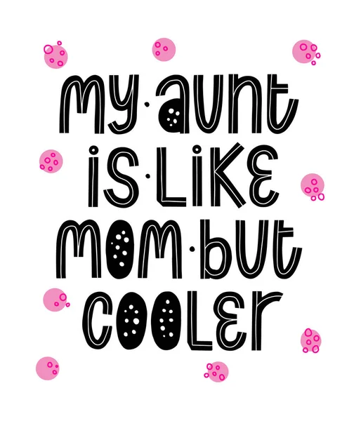 My Aunt Is Like mom but cooler. New baby typo banner. Kid typography announcement. Hand written trendy vector illustration. Modern graphic newborn slogan — Stock vektor