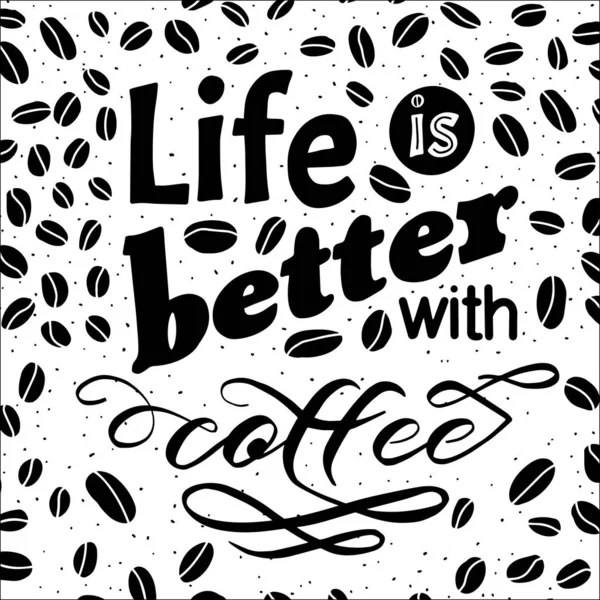 Life is better with coffee quote. Yand written lettering. Black and white colors. Beans backdround — Stock Vector