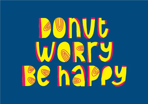 Donut worry, be happy funny quote. Doughnut vector poster. Calligraphy quotation. Creative art saying. Menu inspiration phrase. Food lettering for t-shirt or notebook — Stock vektor