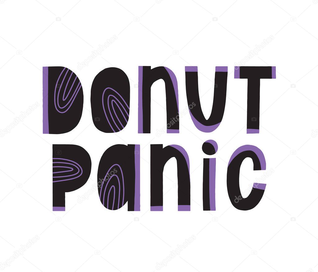 Donut panic calligraphy quote. Yummy phrase print. Funny vector handwritten sign. Decor menu.