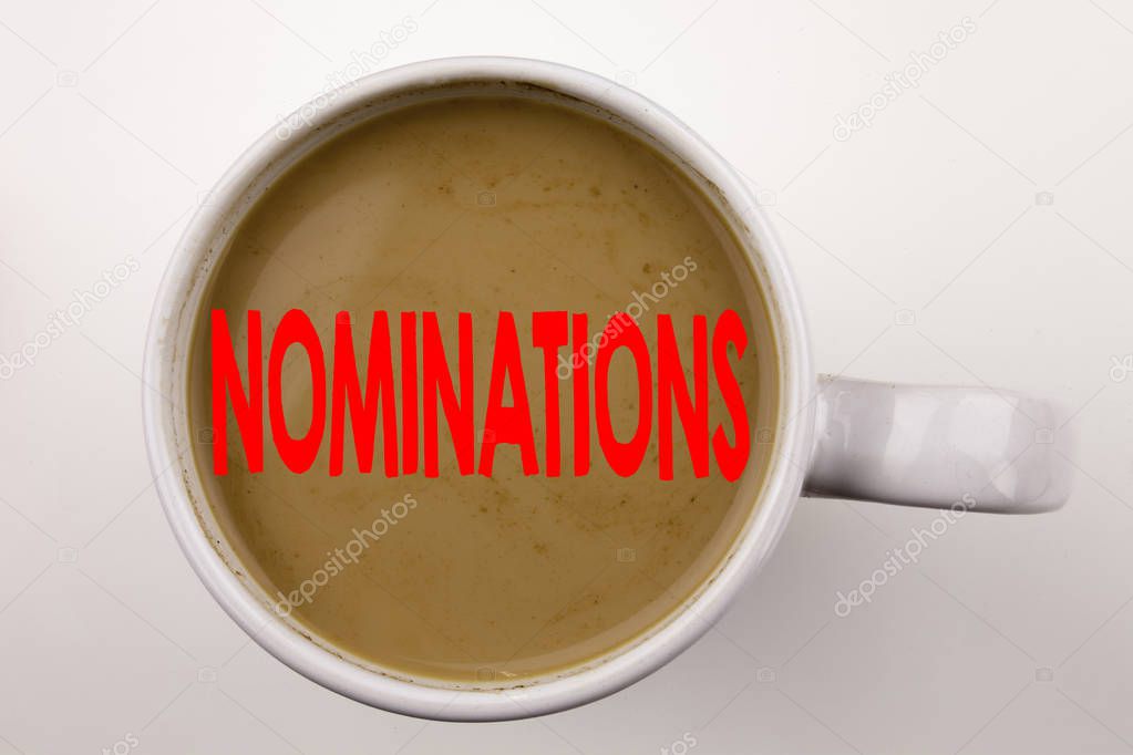 Word, writing Nominations text in coffee in cup. Business concept for Election Nominate Nomination on white background with copy space. Black text with red word.