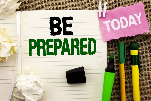 Writing note showing  Be Prepared. Business photo showcasing Preparedness Challenge Opportunity Prepare Plan Management written on Notebook Book on the jute background Today Pens next to it. — Stock Photo, Image