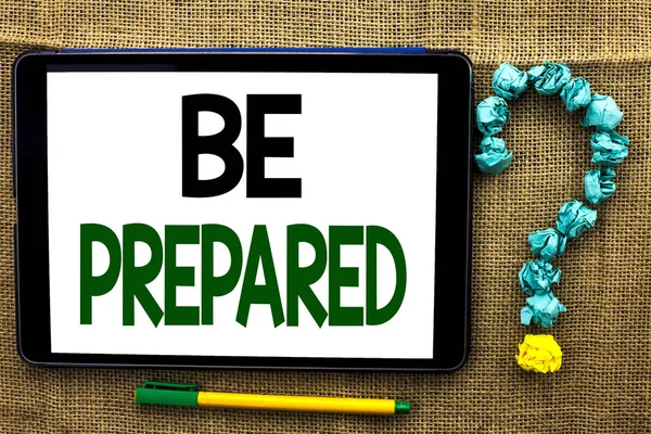 Conceptual hand writing showing Be Prepared. Business photo text Preparedness Challenge Opportunity Prepare Plan Management written on Tablet on the jute background Pen next to it Ask for. — Stock Photo, Image