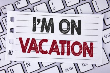 Text sign showing I Am im On Vacation. Conceptual photo Break from stressful work pressure travel worldwide written on Notebook paper placed on the Laptop. clipart