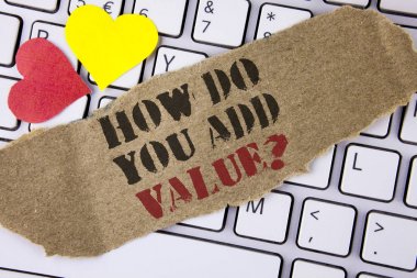 Conceptual hand writing showing How Do You Add Value Question. Business photo text Bring business progress contribute earn written on Tear Cardboard Piece placed on the Laptop Hearts. clipart
