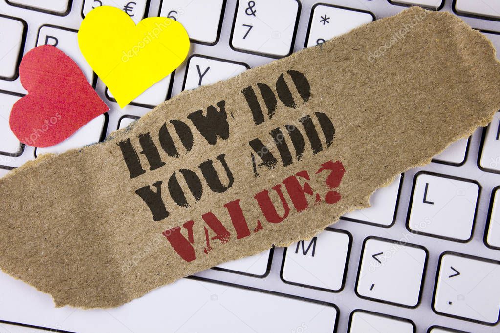 Conceptual hand writing showing How Do You Add Value Question. Business photo text Bring business progress contribute earn written on Tear Cardboard Piece placed on the Laptop Hearts.