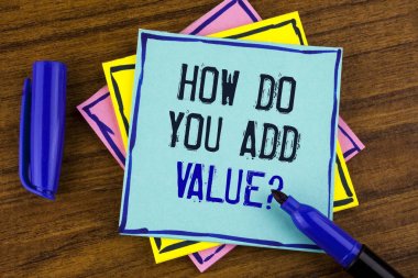 Handwriting text writing How Do You Add Value Question. Concept meaning Bring business progress contribute earn written on Sticky note paper on wooden background Marker next to it. clipart