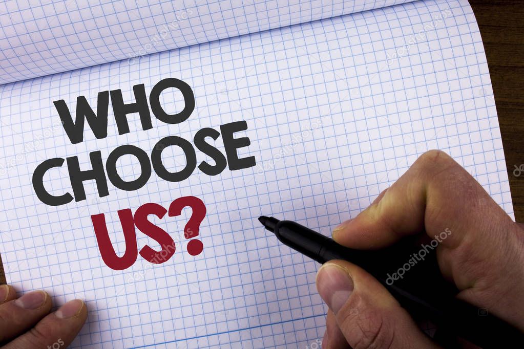 Writing note showing  Who Choose Us Question. Business photo showcasing Kind of people that select our Services or Products written by Man on Notebook Book holding Marker on the wooden background