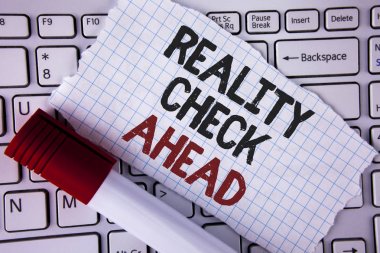 Conceptual hand writing showing Reality Check Ahead. Business photo text Unveil truth knowing actuality avoid being sceptical written on Tear Notebook paper placed on the Laptop Marker next to it.. clipart