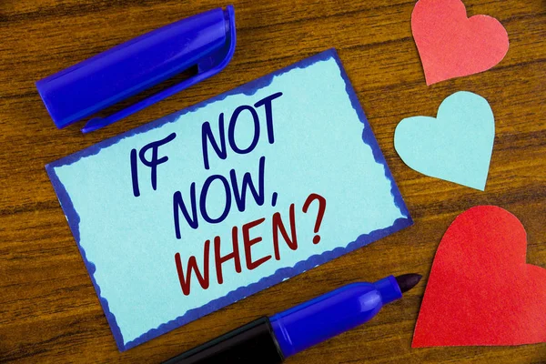 Writing note showing  If Not Now When Question. Business photo showcasing asking about time Putting plan To do list written on Sticky note paper on the wooden background Hearts next to it — Stock Photo, Image