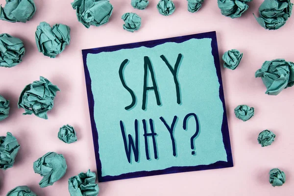 Sinal de texto mostrando Say Why Question. Foto conceitual Dê uma explicação Razões expressas Fazer uma pergunta. Conceito para informação — Fotografia de Stock