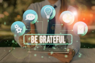 Text sign showing Be Grateful. Conceptual photo feeling or showing an appreciation for something received.