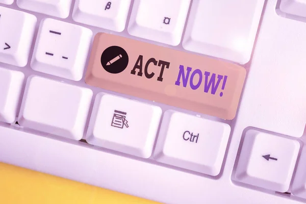 Text sign showing Act Now. Conceptual photo fulfil the function or serve the purpose of Take action Do something White pc keyboard with empty note paper above white background key copy space.