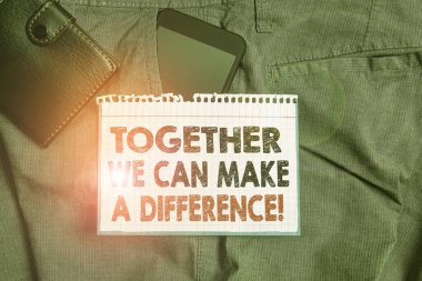 Writing note showing Together We Can Make A Difference. Business photo showcasing be very important some way in like team or group Smartphone device inside trousers front pocket with wallet.