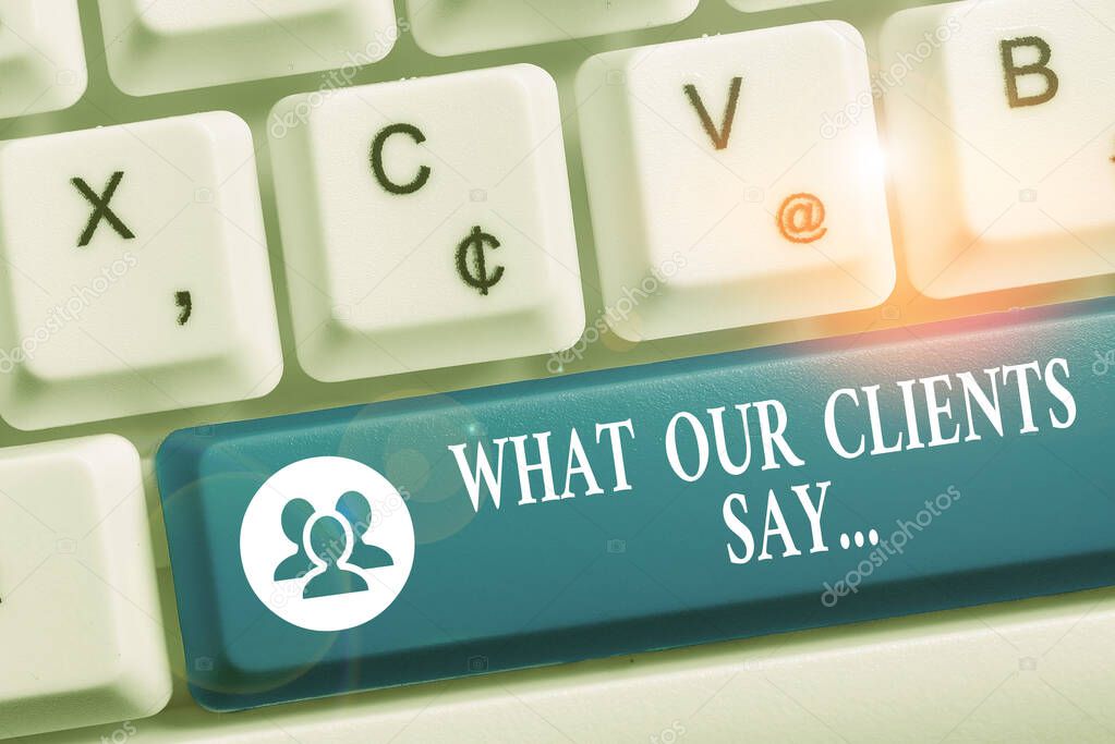 Word writing text What Our Clients Say. Business concept for your customer feedback using poll or written paper White pc keyboard with empty note paper above white background key copy space.