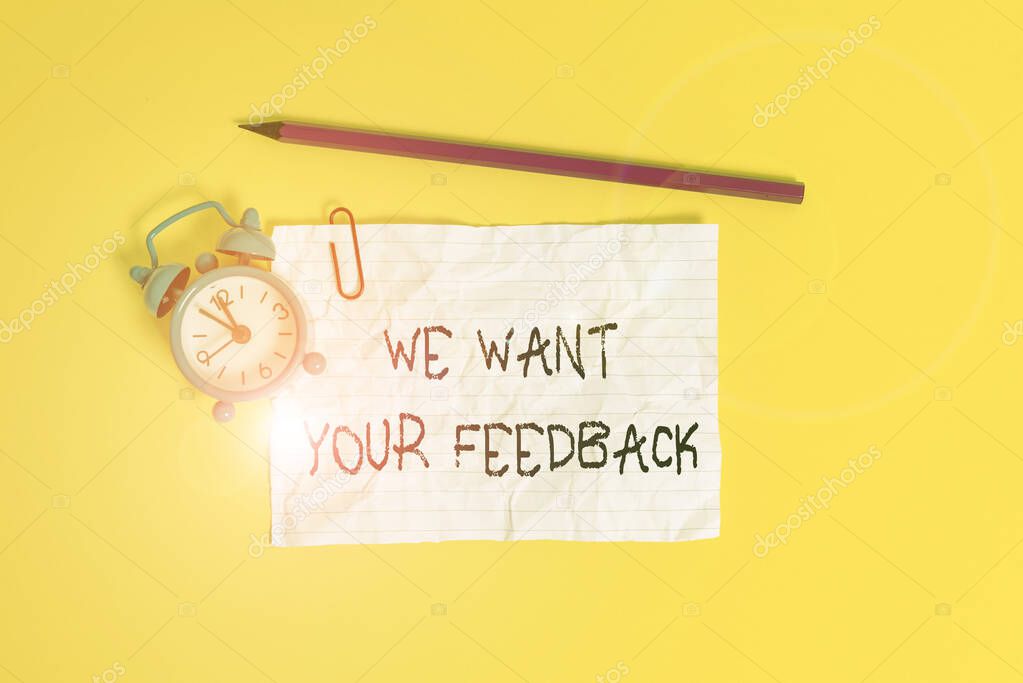 Conceptual hand writing showing We Want Your Feedback. Business photo showcasing to Improve Perforanalysisce or Product Timely Reaction Metal alarm clock ccrushed sheet pencil colored background.
