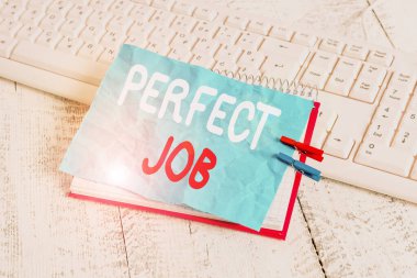 Word writing text Perfect Job. Business concept for a job that brings you satisfaction and recognize your importance notebook paper reminder clothespin pinned sheet white keyboard light wooden.