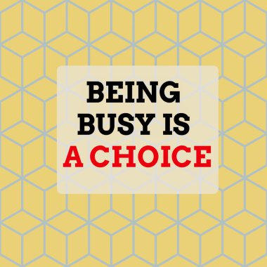 Text sign showing Being Busy Is A Choice. Conceptual photo life is about priorities Arrange your to do list Seamless Blue Blocks Cubes Yellow Background Depth Deepness Perspective.