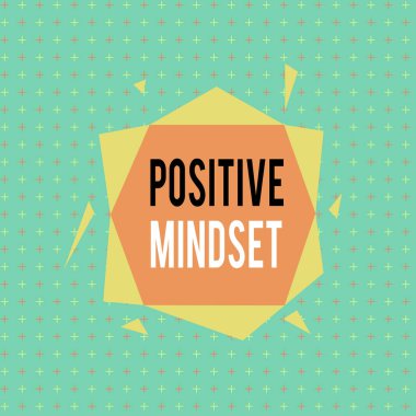 Text sign showing Positive Mindset. Conceptual photo mental attitude in wich you expect favorable results Asymmetrical uneven shaped format pattern object outline multicolour design.