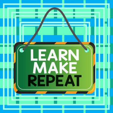 Text sign showing Learn Make Repeat. Conceptual photo Once you do it will be easy fast learner fix mistakes Board attached string color black yellow frame empty blank rectangle shape.
