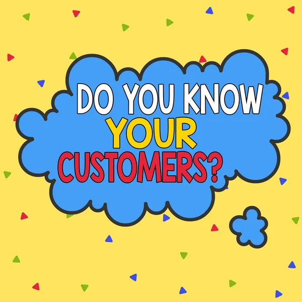 Word writing text Do You Know Your Customers question. Business concept for asking to identify a customer s is nature Asymmetrical uneven shaped format pattern object outline multicolour design. — Stockfoto