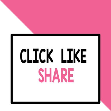 Text sign showing Click Like Share. Conceptual photo Internet sharing following Online Media networking Front close up view big blank rectangle abstract geometrical background.