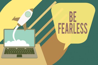 Word writing text Be Fearless. Business concept for act of living in spite of those things that scare you to death Successful rocket launching clouds out laptop background. Startup growing.