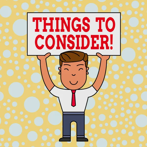 Word writing text Things To Consider. Business concept for think about something carefully in order to make decision Smiling Man Standing Holding Big Empty Placard Overhead with Both Hands. — Stock Photo, Image