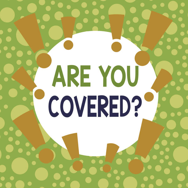 Writing note showing Are You Covered Question. Business photo showcasing asking showing if they had insurance in work or life Asymmetrical uneven shaped pattern object multicolour design.