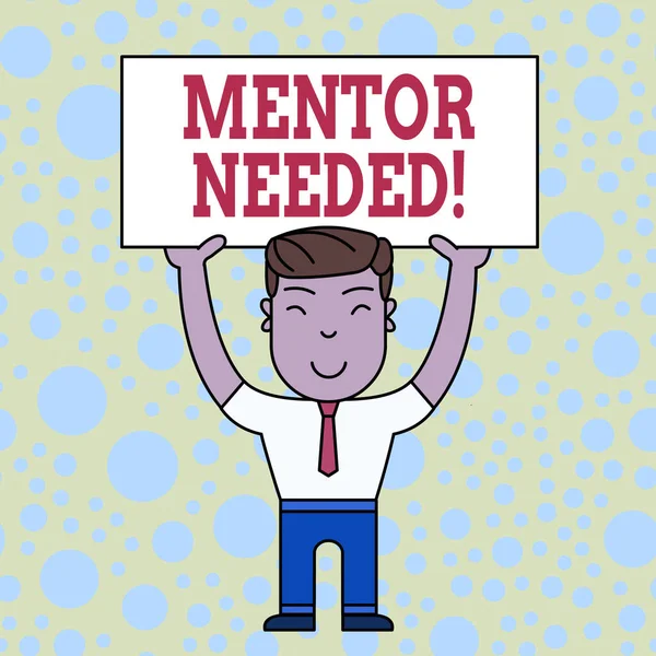 Word writing text Mentor Needed. Business concept for Employee training under senior assigned act as advisor Smiling Man Standing Holding Big Empty Placard Overhead with Both Hands.