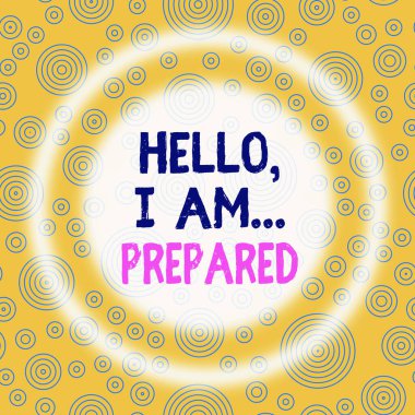 Handwriting text writing Hello I Am Prepared. Concept meaning introduce yourself to someone as you are ready Multiple Layer Different Sized Concentric Circles Diagram Repeat Pattern.