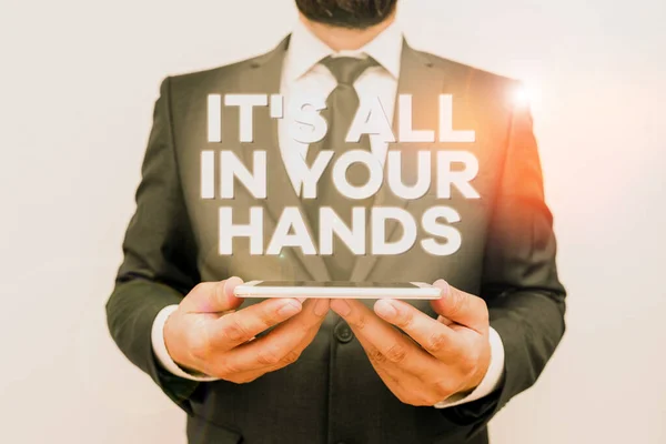 Text sign showing It S All In Your Hands. Conceptual photo we Hold the Rein of our Destiny and Fate Male human wear formal work suit hold smart hi tech smartphone use hands. — Stock Photo, Image