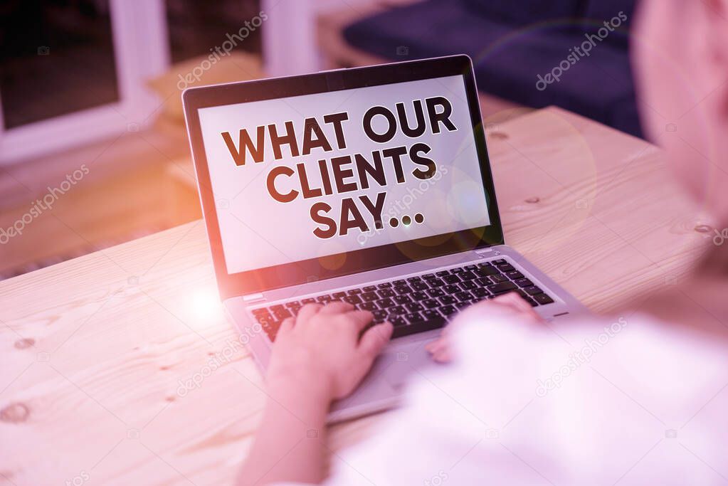 Text sign showing What Our Clients Say. Conceptual photo your customer feedback using poll or written paper woman laptop computer smartphone mug office supplies technological devices.