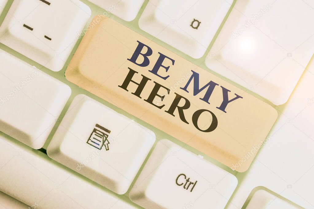 Handwriting text Be My Hero. Concept meaning Request by someone to get some efforts of heroic actions for him.