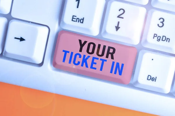 Handwriting text writing Your Ticket In. Concept meaning piece of paper that prove you paid for service or show. — Stock Photo, Image