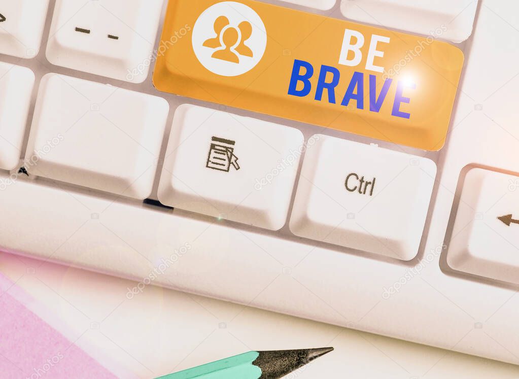 Writing note showing Be Brave. Business photo showcasing ready to face and endure danger or pain showing courage Bold.