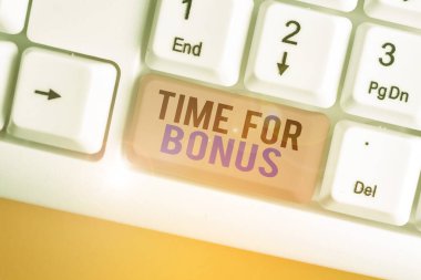 Handwriting text writing Time For Bonus. Concept meaning a sum of money added to a demonstrating s is wages as a reward.