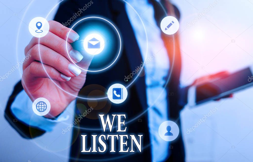 Text sign showing We Listen. Conceptual photo Group of showing that is willing to hear anything you want to say.