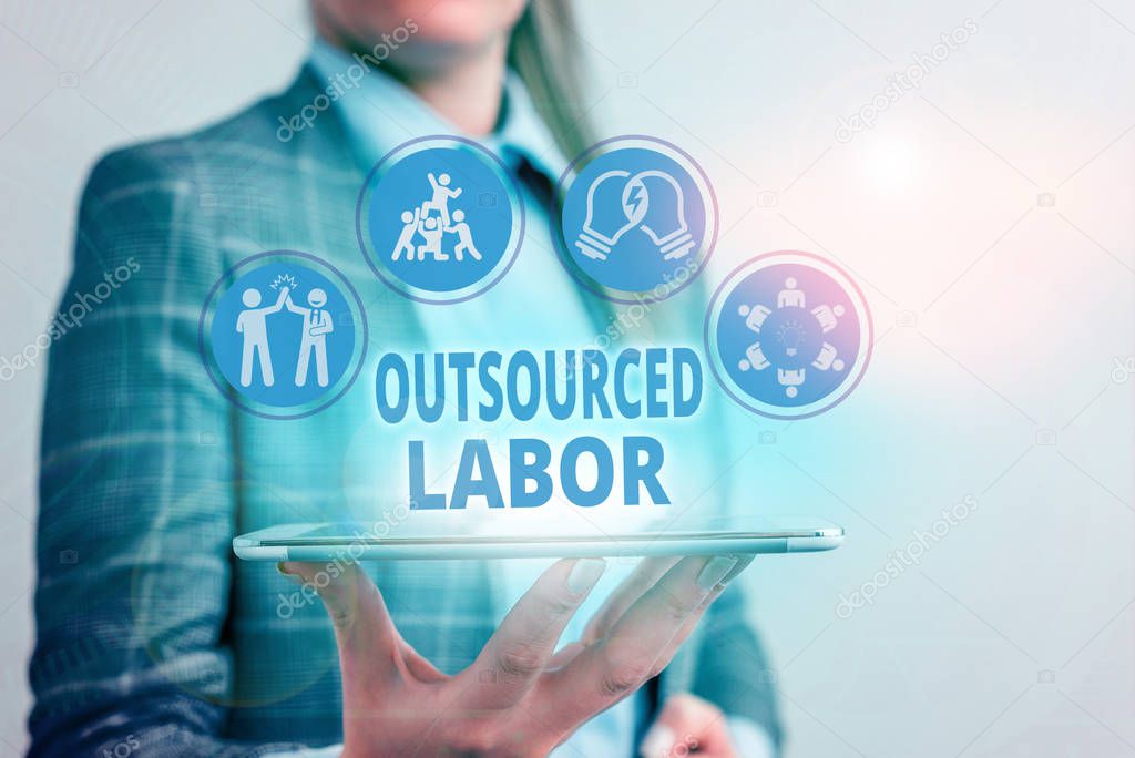 Conceptual hand writing showing Outsourced Labor. Business photo showcasing jobs handled or getting done by external workforce.